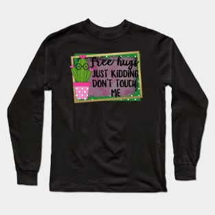 Free Hugs Just Kidding Don't Touch Me Long Sleeve T-Shirt